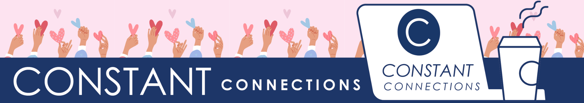 Header for newsletter says 'CONSTANT Connections' on a dark blue banner and a computer. Surrounded by background of hands holding hearts.