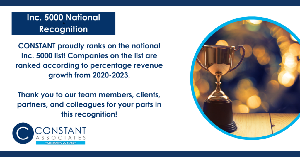 White graphic that says "CONSTANT proudly ranks on the national Inc. 5000 list! Companies on the list are ranked according to percentage revenue growth from 2020-2023. Thank you to our team members, clients, partners, and colleagues for your parts in this recognition!" On the right side of the graphic, features an image with a bright blue border that is a gold trophy.