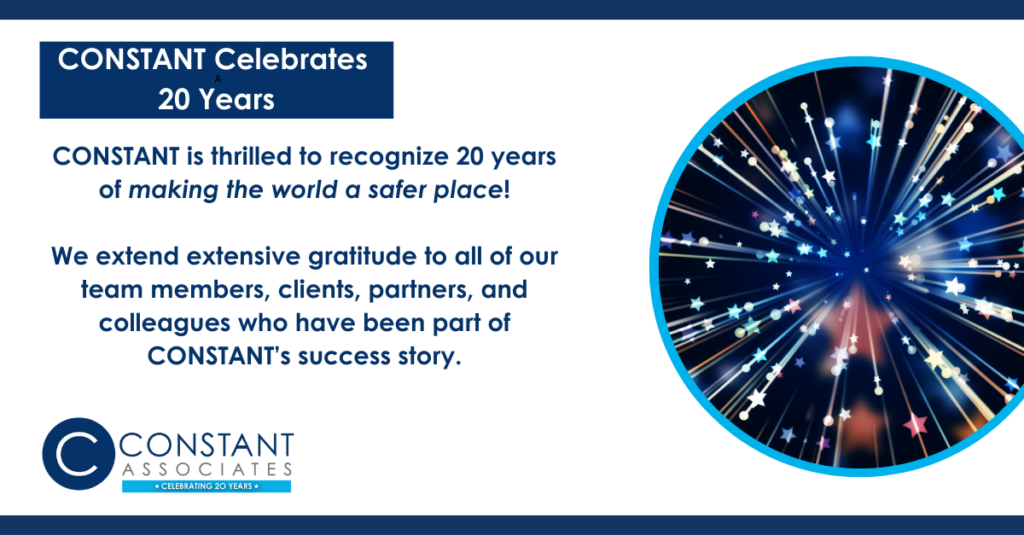 Graphic saying "CONSTANT is thrilled to recognize 20 years of making the world a safer place! We extend extensive gratitude to all of our team members, clients, partners, and colleagues who have been part of CONSTANT’s success story".