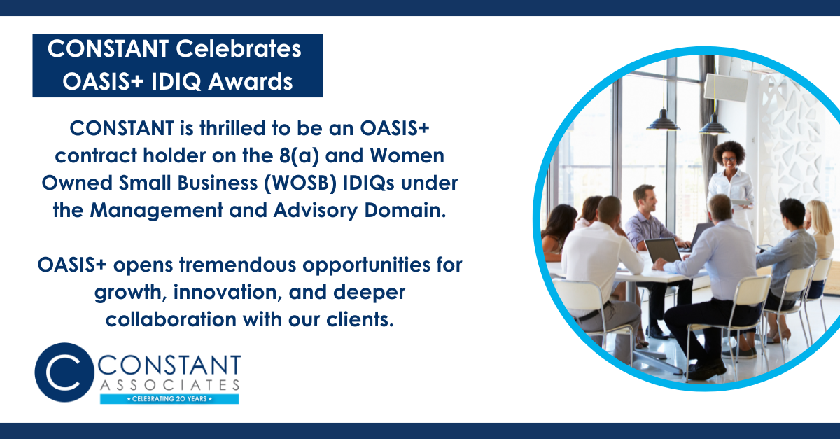 Says "CONSTANT Celebrates OASIS+ IDIQ Awards. CONSTANT is thrilled to be an OASIS+ contract holder on the 8(a) and Women Owned Small Business (WOSB) IDIQs under the Management and Advisory Domain. OASIS+ opens tremendous opportunities for growth, innovation, and deeper collaboration with our clients." Features an image on the right side of the graphic of a business meeting.