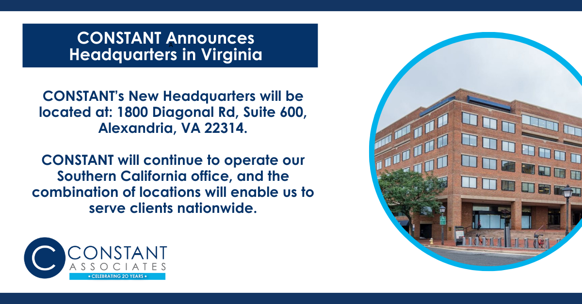 CONSTANT’s New Headquarters will be located at: 1800 Diagonal Rd, Suite 600, Alexandria, VA 22314. CONSTANT will continue to operate our Southern California office, and the combination of locations will enable us to serve clients nationwide.