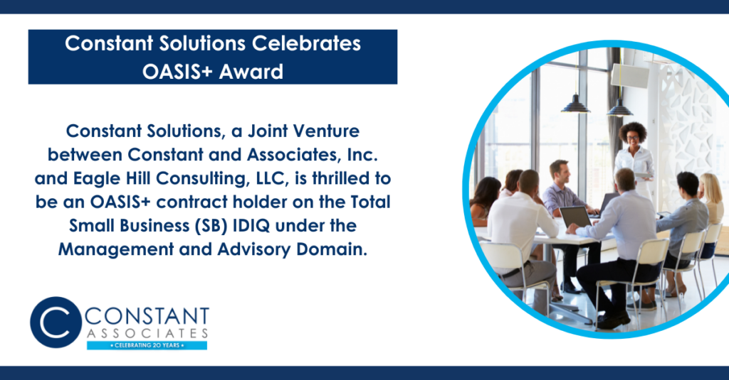 Graphic to link to a press release that says "Constant Solutions, a Joint Venture between Constant and Associates, Inc. and Eagle Hill Consulting, LLC, is thrilled to be an OASIS+ contract holder on the Total Small Business (SB) IDIQ under the Management and Advisory Domain."